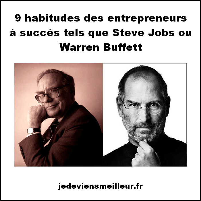 9 habitudes des entrepreneurs à succès tels que Steve Jobs ou Warren Buffett