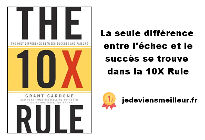 La seule différence entre l'échec et le succès se trouve dans la 10X Rule