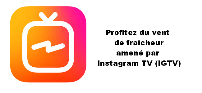 Profitez du vent de fraîcheur amené par IGTV