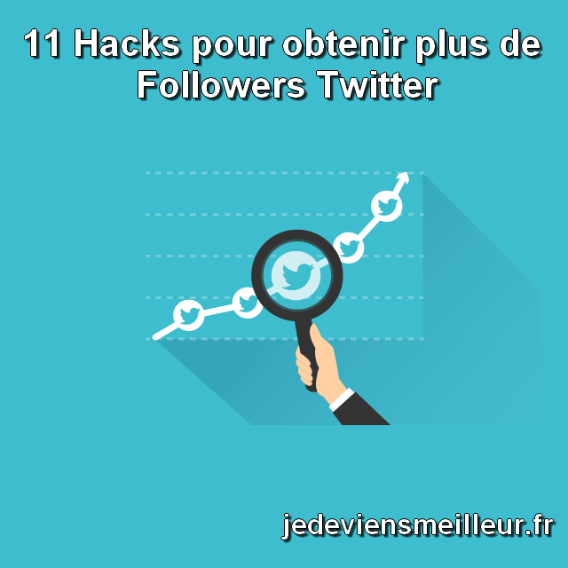 11 Hacks pour obtenir plus de Followers Twitter