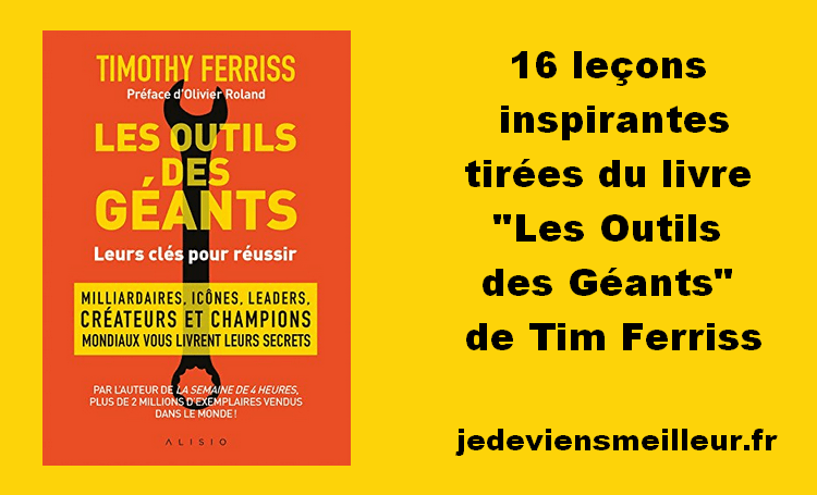 16 leçons inspirantes tirées du livre "Les Outils des Géants" de Tim Ferriss