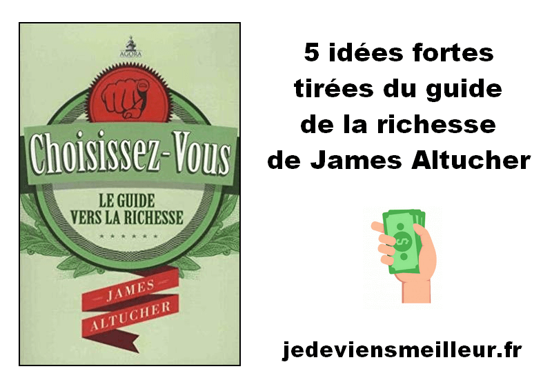 5 idées fortes tirées du guide de la richesse de James Altucher