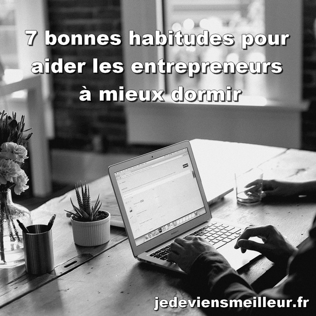 7 bonnes habitudes pour aider les entrepreneurs à mieux dormir