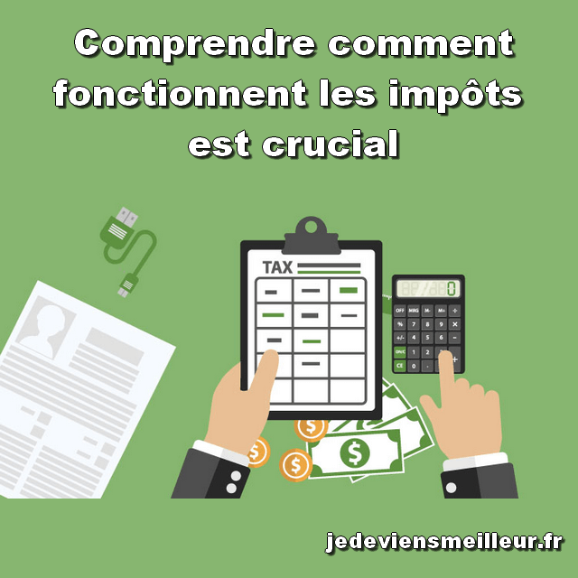 Comprendre comment fonctionnent les impôts est crucial