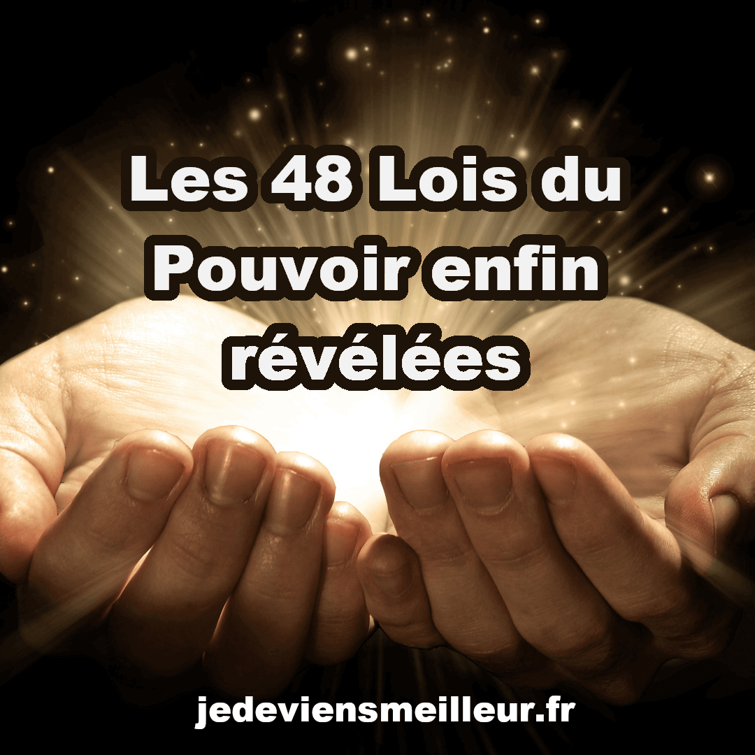 Les 48 lois du pouvoir enfin révélées jedeviensmeilleur.fr Les 48 lois du pouvoir enfin révélées jedeviensmeilleur.fr