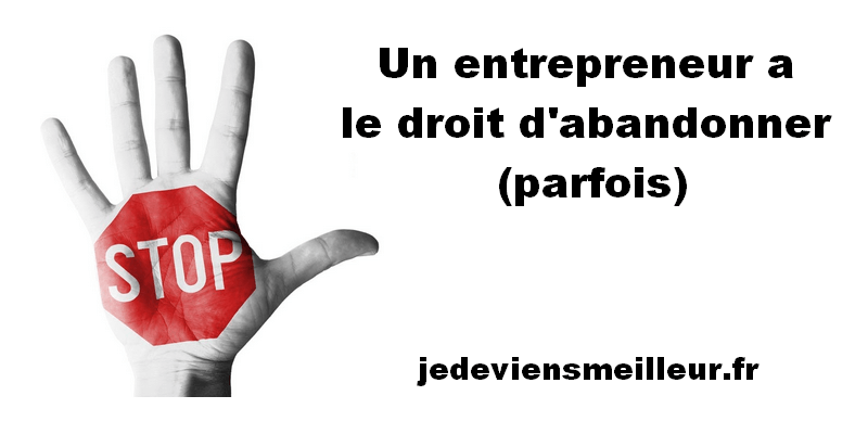 Un entrepreneur a le droit d'abandonner (parfois)