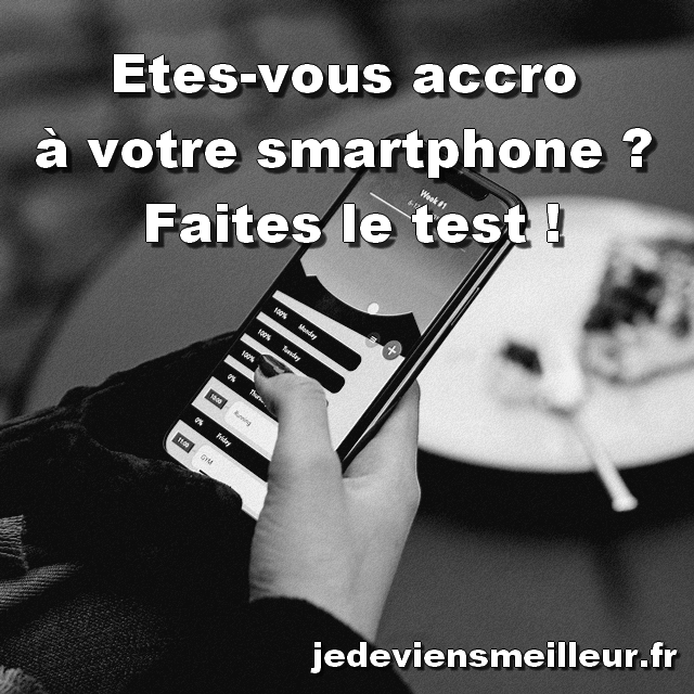 Etes-vous accro à votre smartphone ? Faites le test !